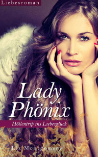 Montgomery Liz — Lady Phönix - Höllentrip ins Liebesglück
