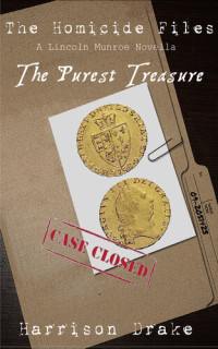 Harrison Drake — The Purest Treasure--The Homicide Files (A Lincoln Munroe Novella, #2)