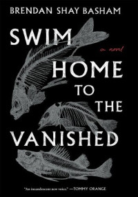 Brendan Shay Basham — Swim Home to the Vanished