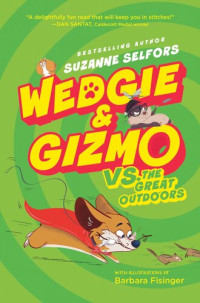 Suzanne Selfors — Wedgie & Gizmo vs. the Great Outdoors