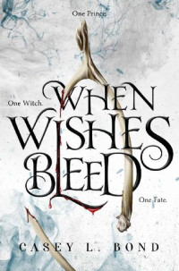 Casey L. Bond — When Wishes Bleed