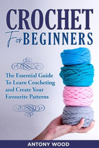 Antony Wood — Crochet for Beginners