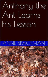 Spackman Anne — Anthony the Ant Learns his Lesson