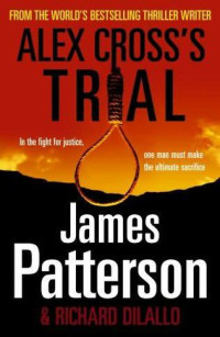 James Patterson, Richard DiLallo — Alex Cross's Trial (Alex Cross, #15)