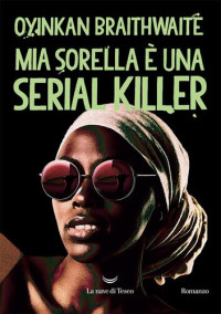 Oyinkan Braithwaite — Mia sorella è una serial killer