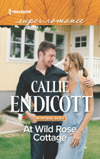 Callie Endicott — At Wild Rose Cottage (Montana Skies #2)