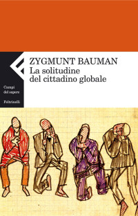 Bauman Zygmunt — La Solitudine del Cittadino Globale