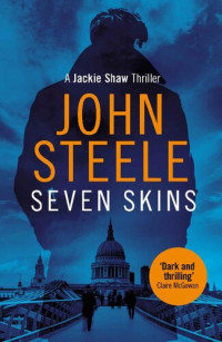John Steele — Seven Skins: A gripping and action-packed crime thriller (Jackie Shaw Book 2)