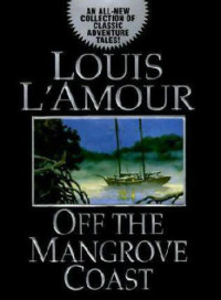 L'Amour, Louis — Off the Mangrove Coast
