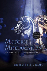 Michael R.E. Adams — Modern Miseducation (The Seat of Gately, Sequence 1)