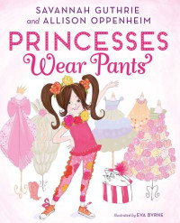 Savannah Guthrie; Allison Oppenheim — Princesses Wear Pants