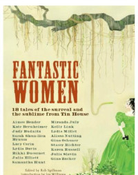 Rob Spillman — Fantastic Women: 18 Tales of the Surreal and the Sublime from Tin House