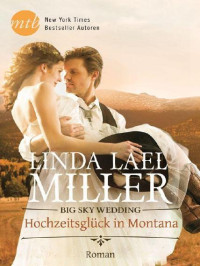 Miller, Linda Lael — Big Sky Wedding: Hochzeitsgluc