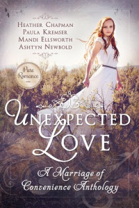 Heather Chapman; Mandi Ellsworth; Paula Kremser; Ashtyn Newbold — Unexpected Love: A Marriage of Convenience Anthology