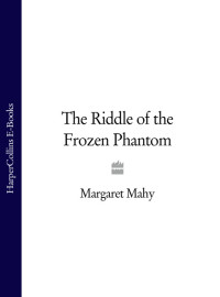 Mahy Margaret — The Riddle of the Frozen Phantom
