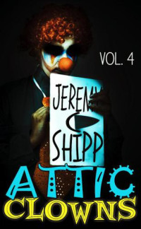 Shipp Jeremy — Attic Clowns- Volume Four