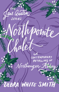 Debra White Smith — Northpointe Chalet: A Contemporary Retelling of Northanger Abbey
