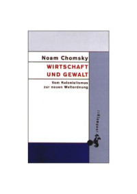 Chomsky Noam — Wirtschaft und Gewalt - Vom Kolonialismus zur neuen Weltordnung