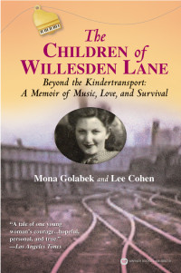 Golabek Mona; Cohen Lee — The Children of Willesden Lane- Beyond the Kindertransport- A Memoir of Music, Love, and Survival