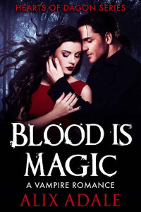 Adale Alix — Blood is Magic: A Vampire Romance