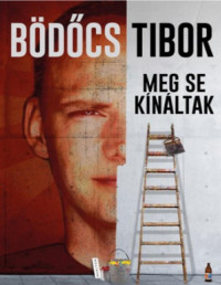 Bödőcs Tibor — Meg se kínáltak