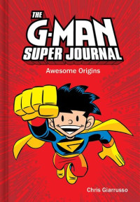 Chris Giarrusso — The G-Man Super Journal: Awesome Origins