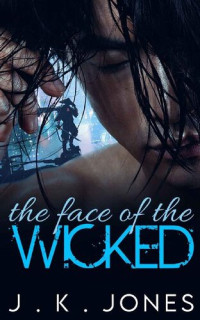J.K. Jones — The face of the Wicked : A dark MM romance