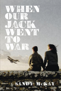 McKay Sandy — When Our Jack Went to War