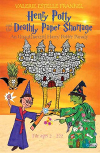Valerie Estelle Frankel — Henry Potty and the Deathly Paper Shortage