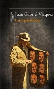 Juan Gabriel Vasquez — Las Reputaciones
