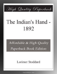 Stoddard Lorimer — The Indian's Hand: 1892