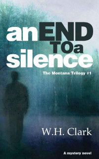 Clark, W H — An End to a Silence: A mystery novel