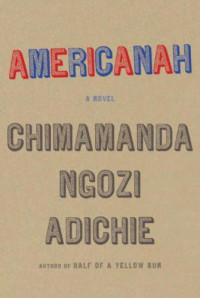 Chimamanda Ngozi Adichie — Americanah: A Novel