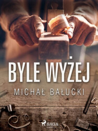 Michał Bałucki — Byle wyżej