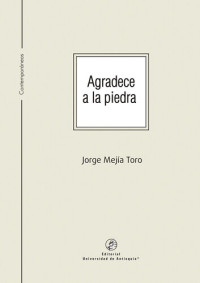 Jorge Mejía Toro — Agradece a la piedra