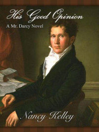 Kelley Nancy — His Good Opinion- A Mr Darcy Novel