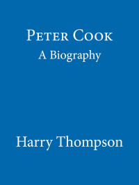 Thompson Harry — Peter Cook: A Biography