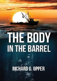 Richard G. Opper — The Body in the Barrel