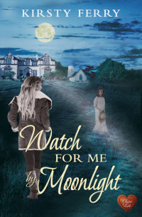 Kirsty Ferry — Watch for Me by Moonlight