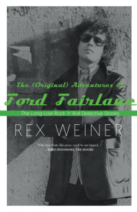 Weiner Rex — The (Original) Adventures of Ford Fairlane: The Long Lost Rock n' Roll Detective Stories