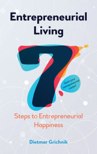 Dietmar Grichnik — Entrepreneurial Living: 7 Steps to Entrepreneurial Happiness