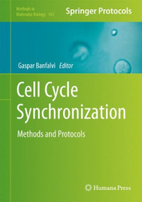 Gaspar Banfalvi (auth.), Gaspar Banfalvi (eds.) — Cell Cycle Synchronization: Methods and Protocols