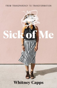 Whitney Capps — Sick of Me: from Transparency to Transformation