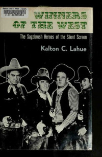 Kalton C. Lahue — Winners of the West: The sagebrush heroes of the silent screen
