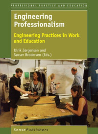 Brodersen, Sosser;Jorgensen, Ulrik — Engineering Professionalism: Engineering Practices in Work and Education