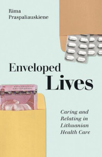Rima Praspaliauskienė — Enveloped Lives: Caring and Relating in Lithuanian Health Care