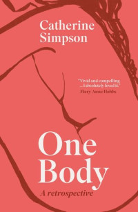 Catherine Simpson — One Body: A Retrospective