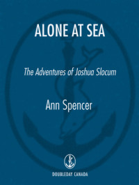 Ann Spencer — Alone at Sea - The Adventures of Joshua Slocum