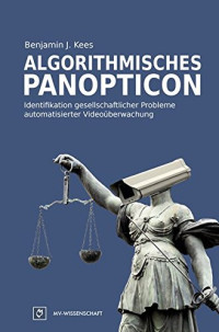 Benjamin J. Kees — Algorithmisches Panopticon Identifikation gesellschaftlicher Probleme automatisierter Videoüberwachung