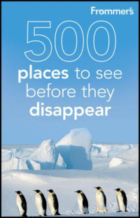 Duchaine, Julie;Hughes, Holly — Frommer's 500 Places to See Before They Disappear
